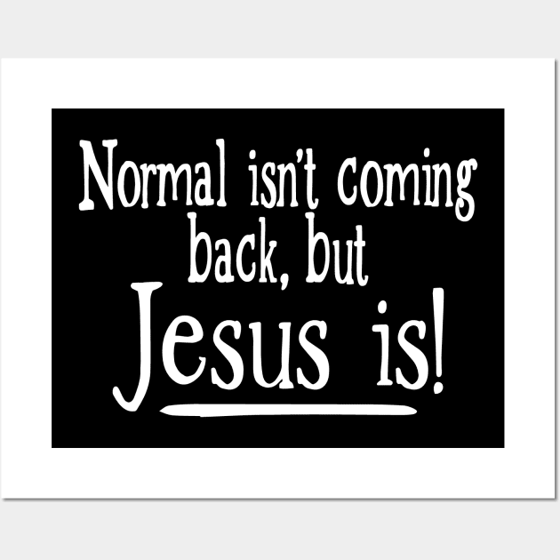 Normal Isn't Coming Back But Jesus Is Wall Art by Etopix